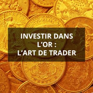 Investir dans l’or : l’art de trader