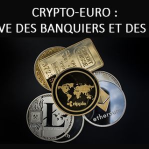 Crypto-Euro : le rêve des banquiers et des états. Et une raison d’acheter de l’or.