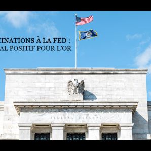 Nominations à la Fed : signal positif pour l’or