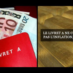 Le livret A ne compense pas l’inflation, l’or oui