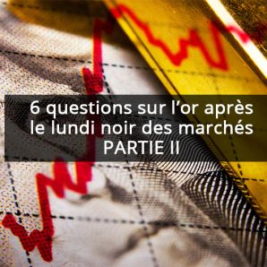 Questions sur l’or après le lundi noir des marchés (Partie 2)