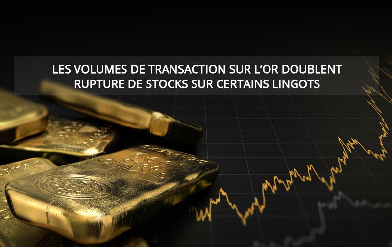 Les volumes de transaction sur l’or doublent