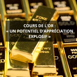 Cours de l’or : « un potentiel d’appréciation explosif »