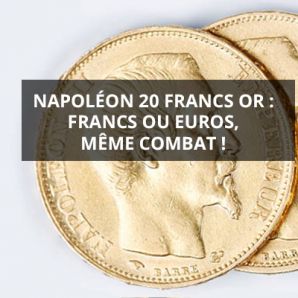Napoléon 20 francs Or : Francs ou Euros, même combat !