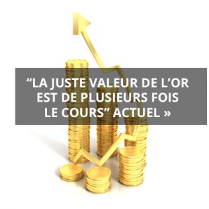 « La juste valeur de l’or est de plusieurs fois le cours actuel »