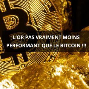 L’or pas vraiment moins performant que le bitcoin !!!