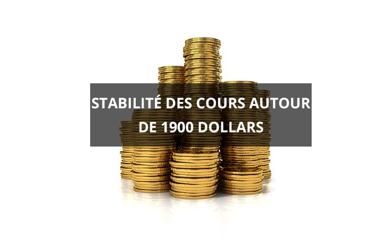 Stabilité des cours autour de 1900 dollars