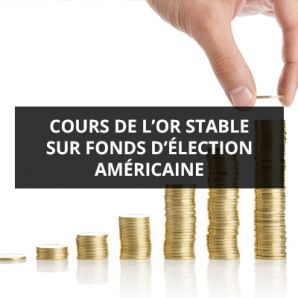 Cours de l’or stable sur fonds d’élection américaine