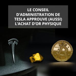 Le conseil d’administration de TESLA approuve (aussi) l’achat d’or physique.