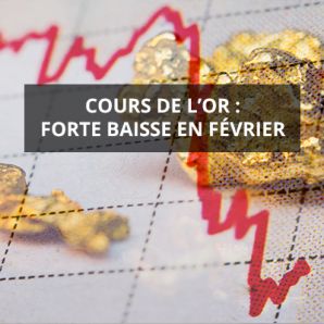 Cours de l’or : forte baisse en février