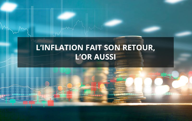 L’inflation fait son retour, l’or aussi