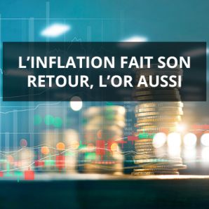 L’inflation fait son retour, l’or aussi