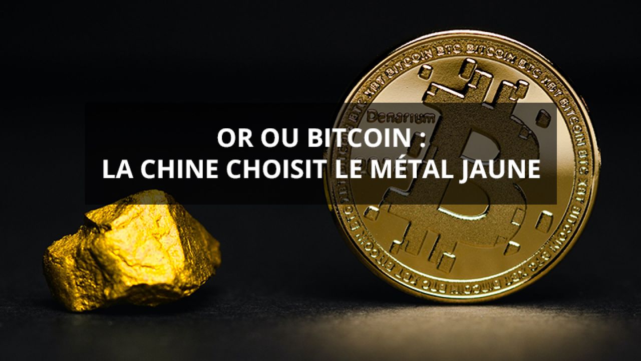 Or ou bitcoin : la Chine choisit le métal jaune - Gold.fr