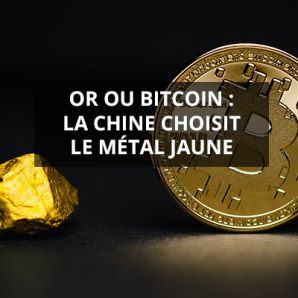 Or ou bitcoin : la Chine choisit le métal jaune