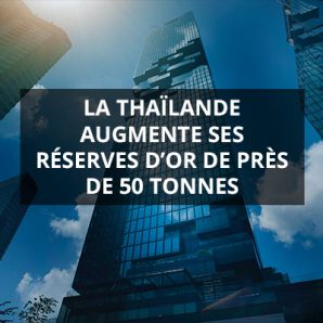 La Thaïlande augmente ses réserves d’or de près de 50 tonnes