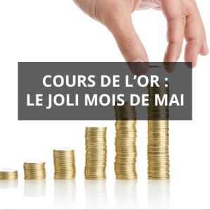 Cours de l’or : le joli mois de mai