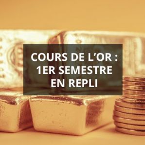 Cours de l’or : 1er semestre en repli