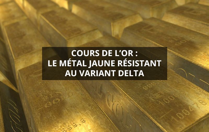 Cours-de-l’or-le-métal-jaune-résistant-au-variant-delta