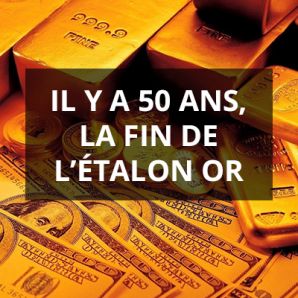 Il y a 50 ans, la fin de l’étalon or