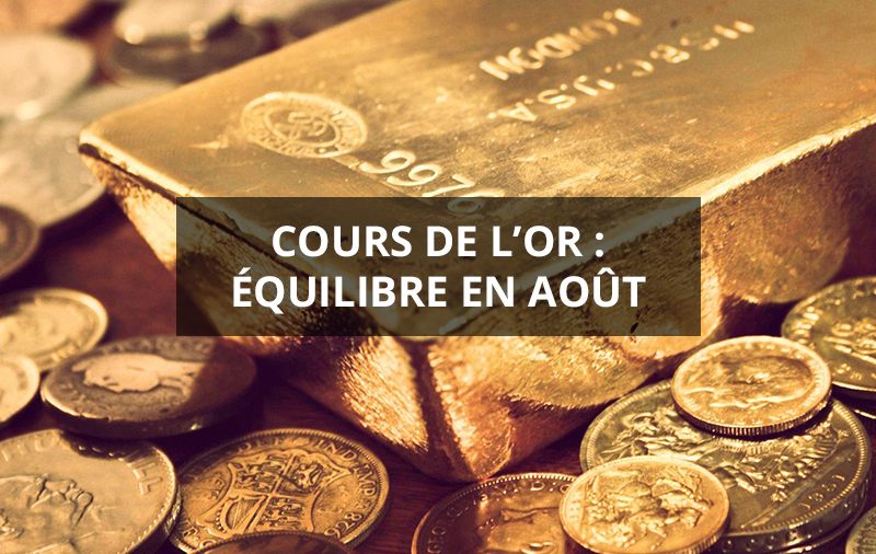 Cours de l'or : équilibre en août