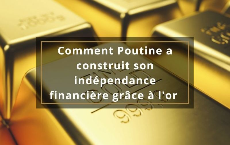 Comment-Poutine-construit-independance-financiere-grace-or