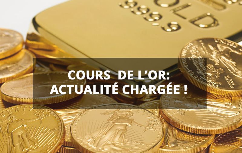 cours de l'or : actualité chargée