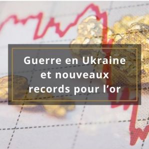 Guerre en Ukraine et nouveaux records pour l’or