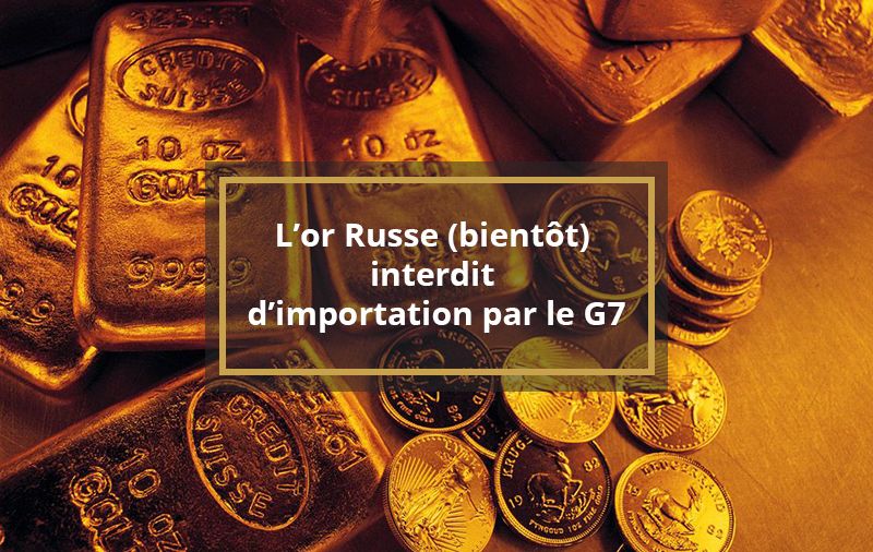 L’or russe (bientôt) interdit d’importation par le G7