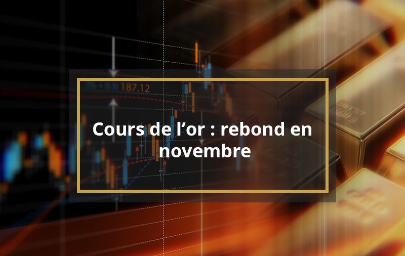 Cours de l’or : rebond en novembre