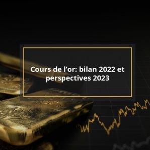 Cours de l’or : bilan 2022 et perspectives 2023