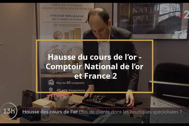 Prix once - Hausse du cours de l'or - Comptoir National de l'Or cité par France 2 dans le JT de 13h