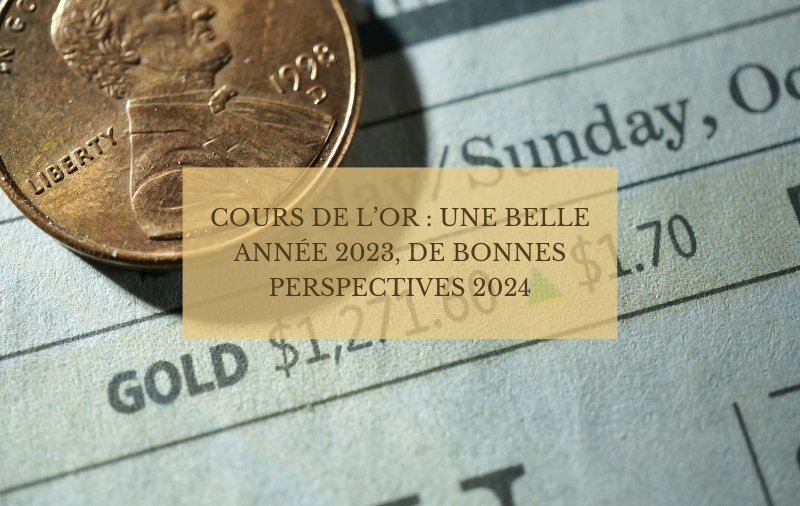 Cours de l’or : une belle année 2023, de bonnes perspectives 2024