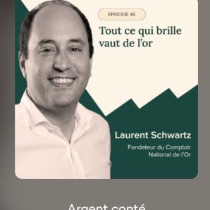Laurent Schwartz invité du podcast Argent Conté : l&rsquo;or, valeur refuge ou conviction collective ?